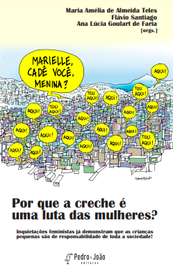 Por que a creche é uma luta das mulheres? Inquietações femininas já demonstram que as crianças pequenas são de responsabilidade de toda a sociedade.