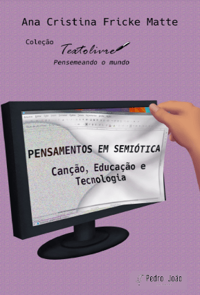 cole Pensamentos em semiótica: canção, educação e tecnologia. Série Texto Livre: Pensemeando o Mundo. Tomo 3