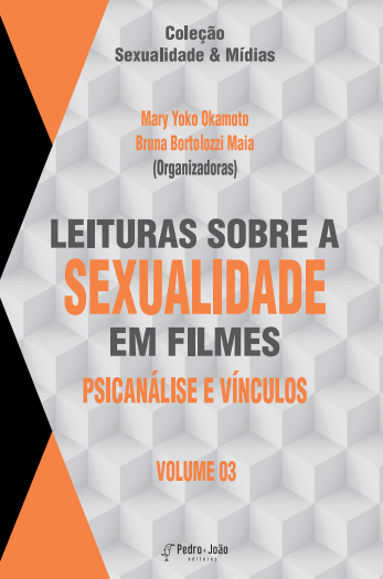 Leituras sobre a sexualidade em filmes: psicanálise e vínculos. Vol. 3. Coleção Sexualidade & Mídias