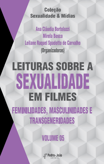 Leituras sobre a sexualidade em filmes: feminilidades, masculinidades e transgeneridades. Vol. 5. Coleção Sexualidade & Mídias