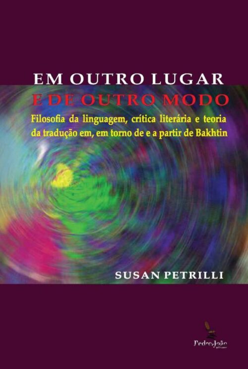 dc49a1348907cd5b56fd058d5b0a7fc6 Em outro lugar e de outro modo: Filosofia da linguagem, crítica literária e teoria da tradução em, em torno e a partir de Bakhtin