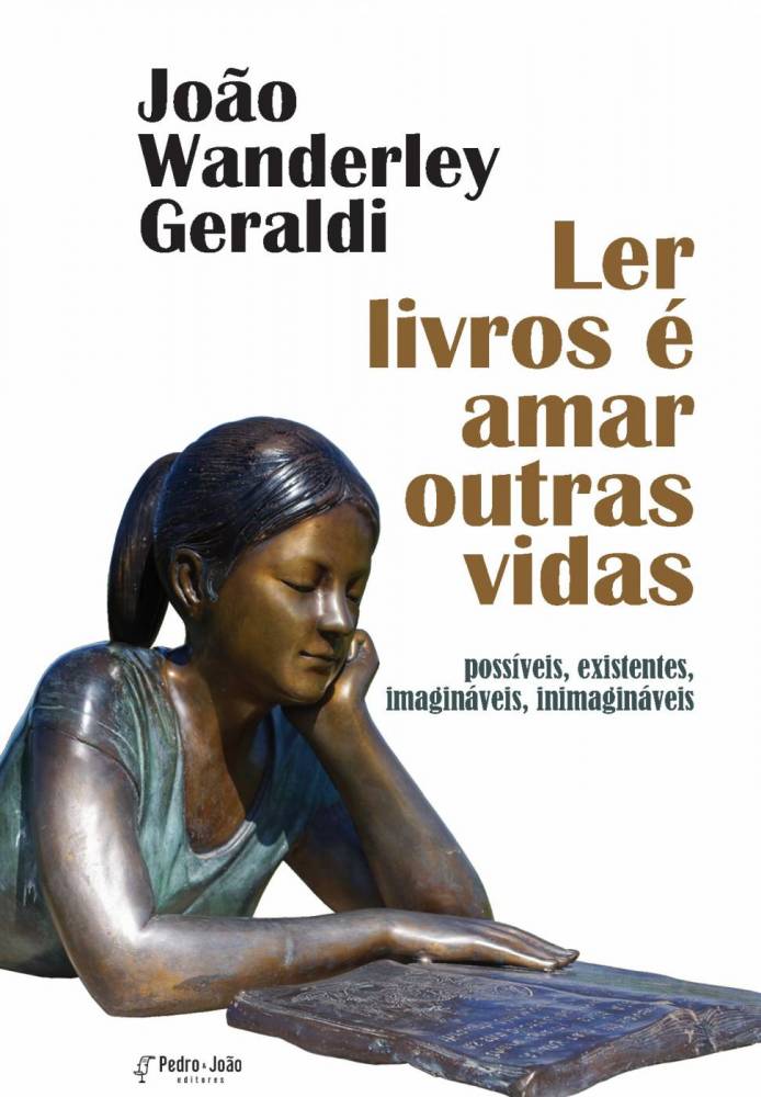 Ler livros é amar outras vidas: possíveis, existentes, imagináveis, inimagináveis