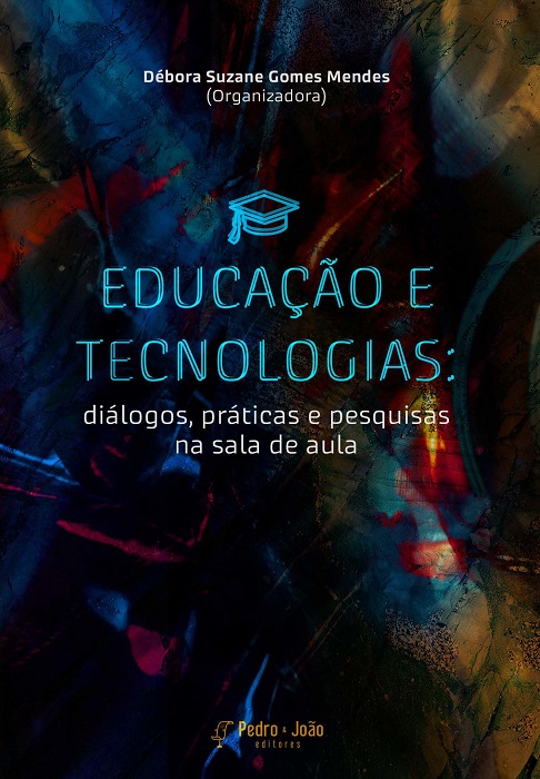 Capa_Deborasuzane Educação e tecnologias: diálogos, práticas e pesquisas na sala de aula. Volume 1