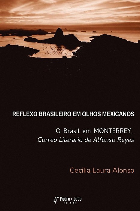 Capa_Cecilia Reflexo brasileiro em olhos mexicanos. O Brasil em Monterrey, Correo Literario de Alfonso Reyes