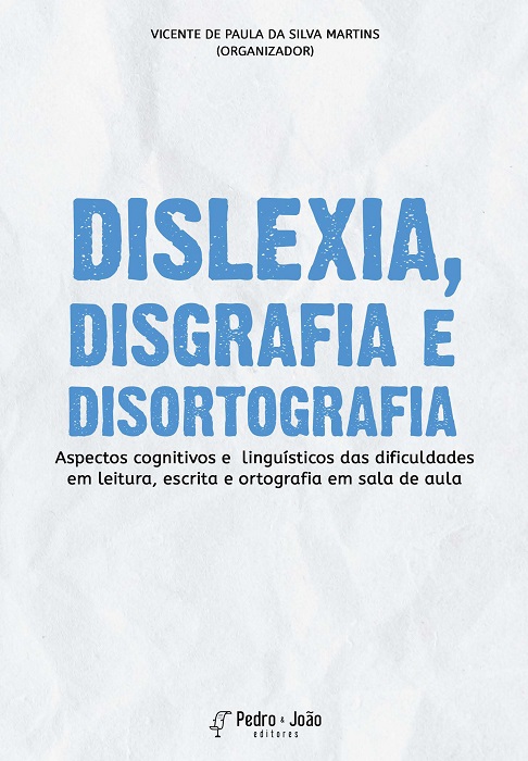 Capa_Vicente Dislexia, disgrafia e disortografia. Aspectos cognitivos e linguísticos das dificuldades em leitura, escrita e ortografia em sala de aula
