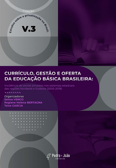 Capa_Selma2 Currículo, gestão e oferta da educação básica brasileira: incidência de atores privados nos sistemas estaduais das regiões Nordeste e Sudeste (2005-2018). Coleção Estudos sobre a privatização no Brasil. Vol 3.