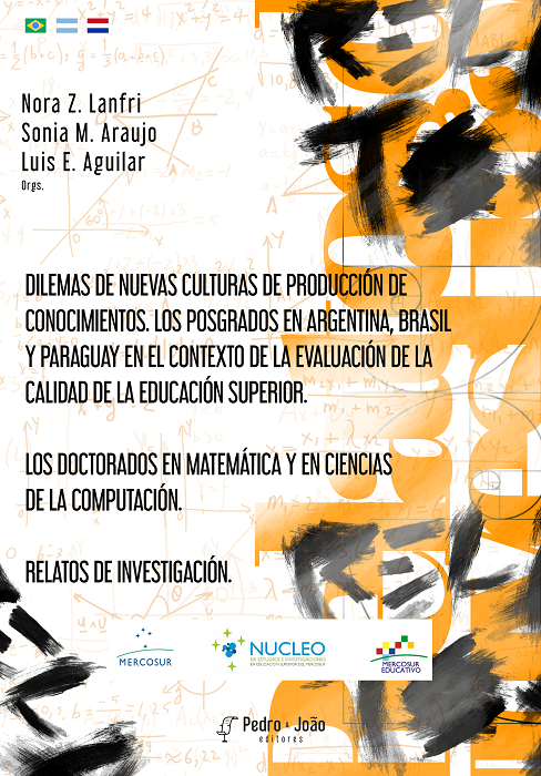 Dilemas de nuevas culturas de producción de conocimientos. Los posgrados en Argentina, Brasil y Paraguay en el contexto de la evaluación de la calidad de la educación superior. Los doctorados en matemática y en ciencias de la computación. Relatos de investigación