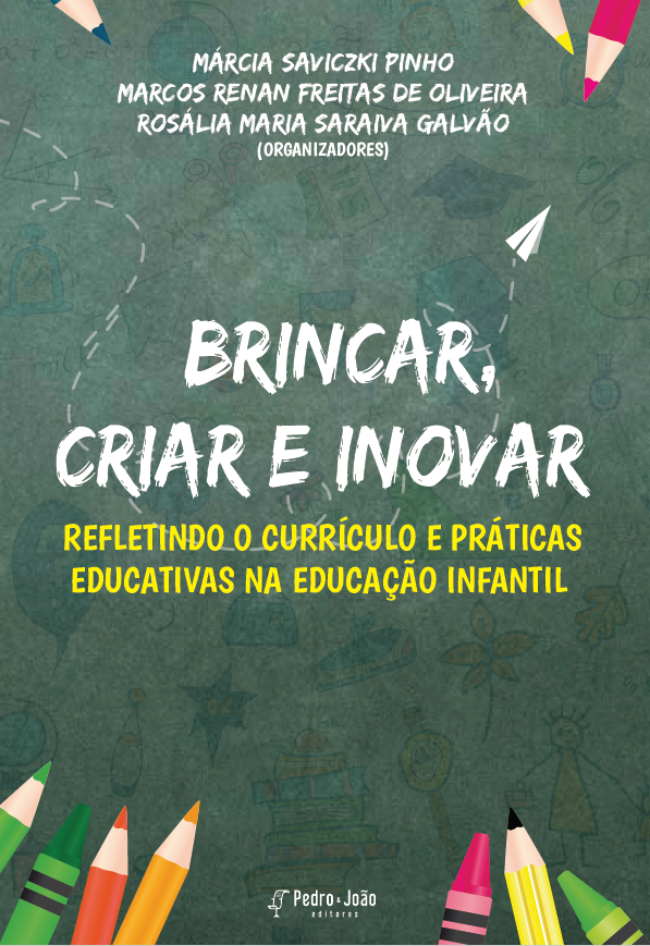 ebook-braganca_finalizado Brincar, criar e inovar: refletindo o currículo e as práticas educativas na educação infantil