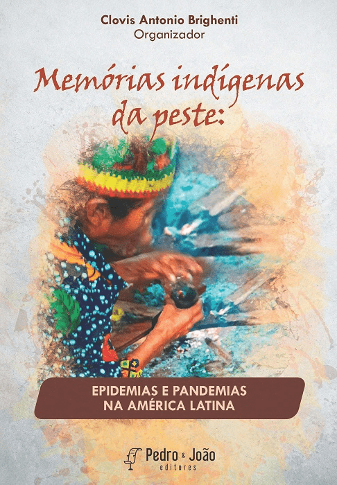 Memórias indígenas da peste: epidemias e pandemias na América Latina