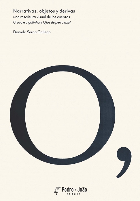 Capa_DanielaSerna Narrativas, objetos y derivas: una reescritura visual de los cuentos O ovo e a galinha y Ojos de perro azul