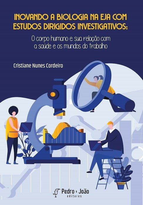 Inovando a Biologia na EJA com estudos dirigidos investigativos: o corpo humano e sua relação com a saúde e os mundos do trabalho