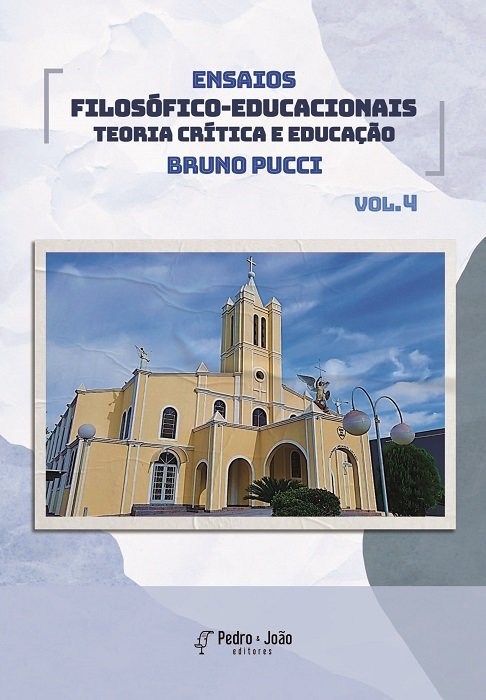 Ensaios Filosófico-Educacionais: Teoria Crítica e Educação. Vol 4