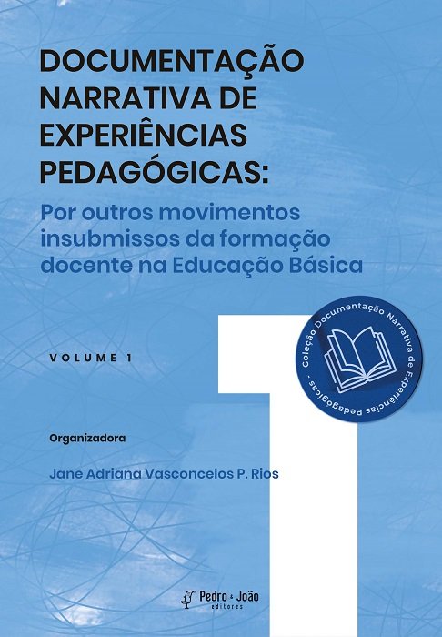 Capa_Jane1 Documentação Narrativa de Experiências Pedagógicas: por outros movimentos insubmissos da formação docente na Educação Básica. Vol 1