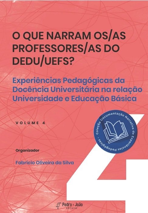 Capa_Jane4 O que narram professores/as do DEDU/UEFS? Experiências Pedagógicas da Docência Universitária na relação Universidade e Educação Básica. Vol 4