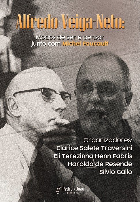 Alfredo Veiga-Neto: modos de ser e pensar junto com Michel Foucault