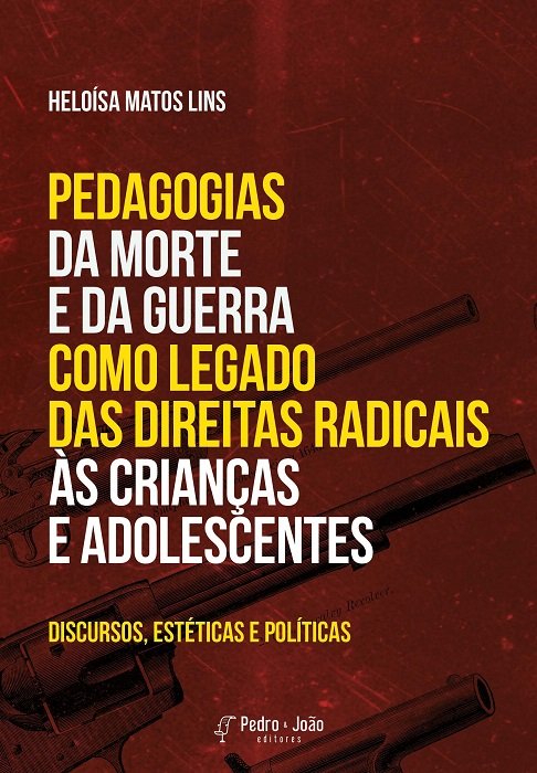 Pedagogias da morte e da guerra como legado das direitas radicais às crianças e adolescentes: discursos, estéticas e políticas