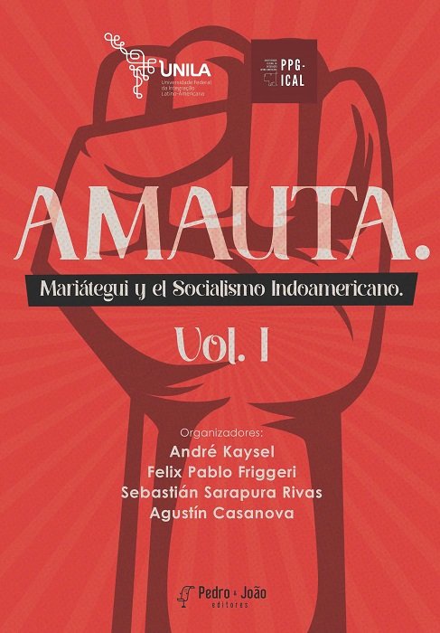 Amauta. Mariátegui y el Socialismo Indoamericano. Vol. I