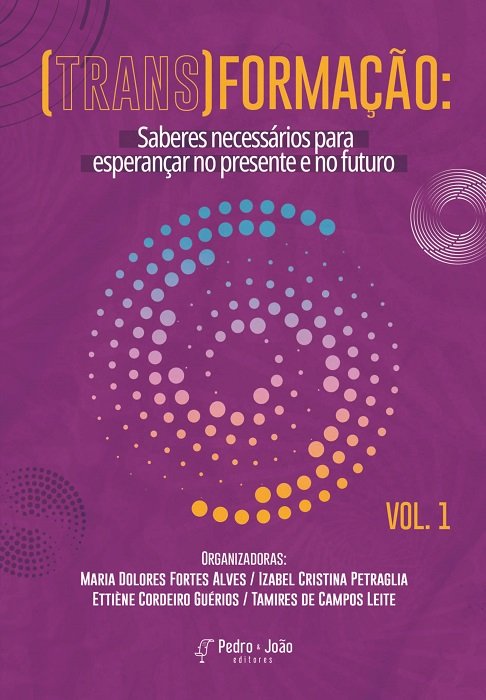 Capa_Dolores1 (Trans)formação: saberes necessários para esperançar no presente e no futuro. Vol. 1