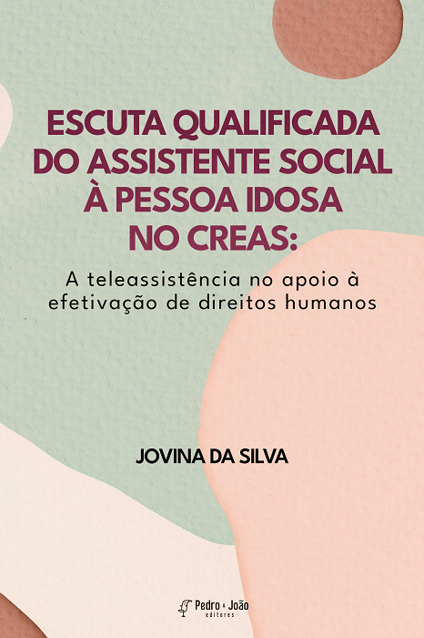 Escuta qualificada do assistente social à pessoa idosa no CREAS: a teleassistência no apoio à efetivação de direitos humanos