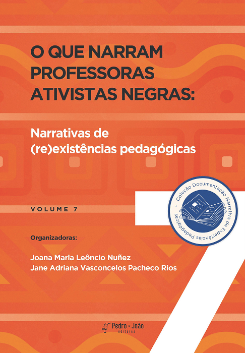 Capa_JaneRios7 O que narram Professoras Ativistas Negras: Narrativas de (re)existências pedagógicas. Coleção Documentação Narrativa de Experiências Pedagógicas. Vol. 7