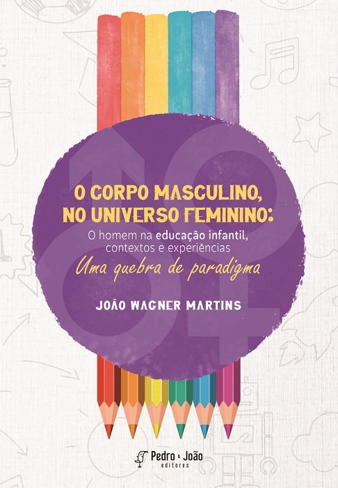 O corpo masculino, no universo feminino: o homem na educação infantil, contextos e experiências – uma quebra de paradigma