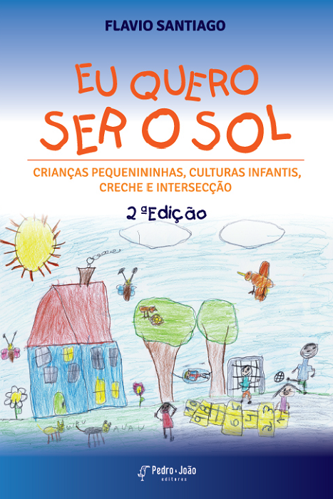 Eu quero ser o sol! crianças pequenininhas, culturas infantis, creche e intersecção. 2ª ed
