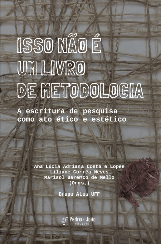 Isto não é um livro de metodologia - A escritura de pesquisa como ato ético e estético
