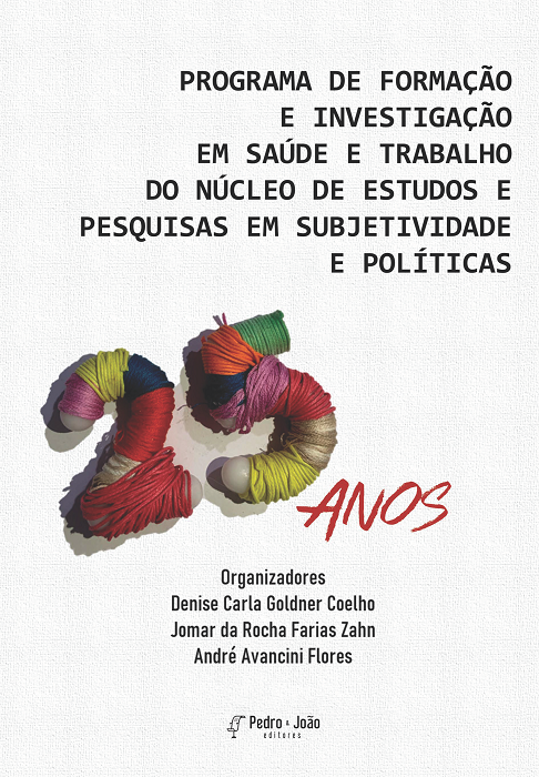 Capa_DeniseCarla Programa de Formação e Investigação em Saúde e Trabalho do Núcleo de Estudos e Pesquisas em Subjetividade e Políticas. 25 anos
