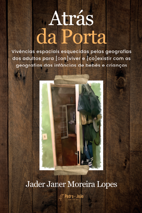 Atrás da Porta: Vivências espaciais esquecidas pelas geografias dos adultos para [con]viver e [co]existir com as geografias das infâncias de bebês e crianças