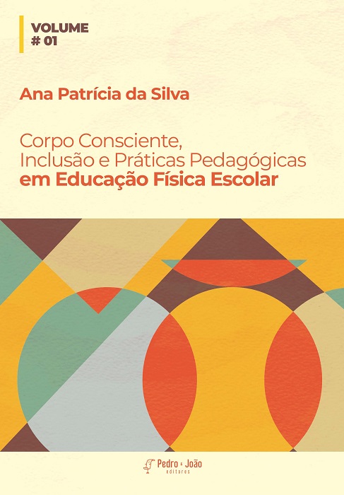 Capa_AnaPatricia2 Corpo Consciente, Inclusão e Práticas Pedagógicas em Educação Física Escolar. Vol. 1