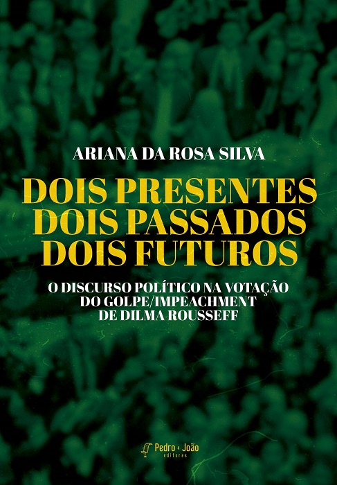 Dois presentes, dois passados, dois futuros: o discurso político na votação do golpe/impeachment de Dilma Rousseff