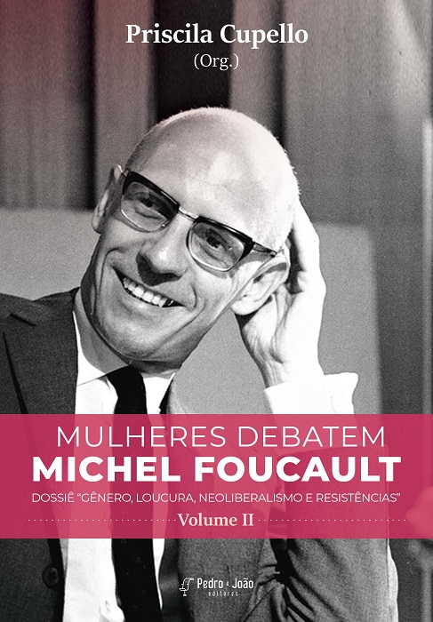 CApa_Priscila2 Mulheres debatem Michel Foucault. Vol. II. Dossiê “gênero, loucura, neoliberalismo e resistências”