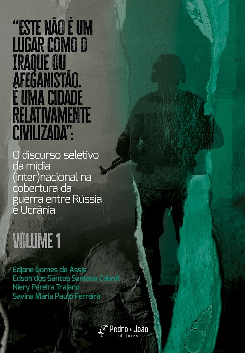 Capa_Edjane “Este não é um lugar como o Iraque ou Afeganistão. É uma cidade relativamente civilizada”: o discurso seletivo da mídia (inter)nacional na cobertura da guerra entre Rússia e Ucrânia