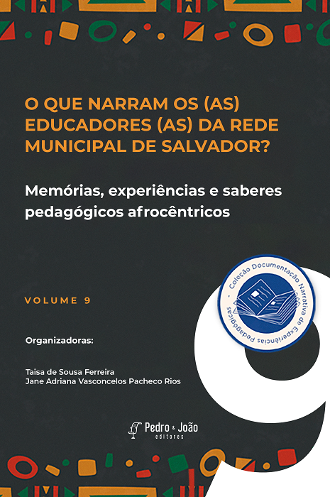 Capa_JaneRios9 O que narram os(as) educadores(as) da Rede Municipal de Salvador? Memórias, experiências e saberes pedagógicos afrocêntricos. Colecão Documentação Narrativa de Experiências Pedagógicas. Vol. 9.