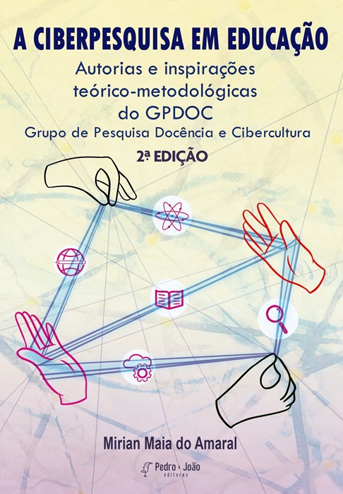 A Ciberpesquisa em Educação: autorias e inspirações teórico-metodológicas do Grupo de Pesquisa Docência e Cibercultura - GPDOC 2ª edição