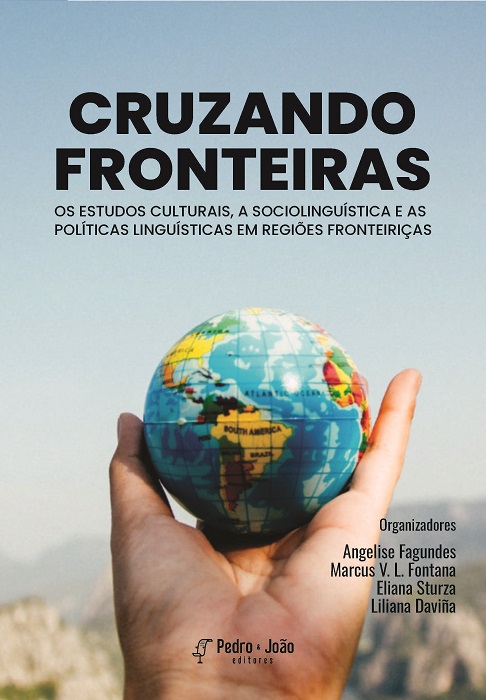 Capa_Angelise Cruzando Fronteiras: os estudos culturais, a sociolinguística e as políticas linguísticas em regiões fronteiriças