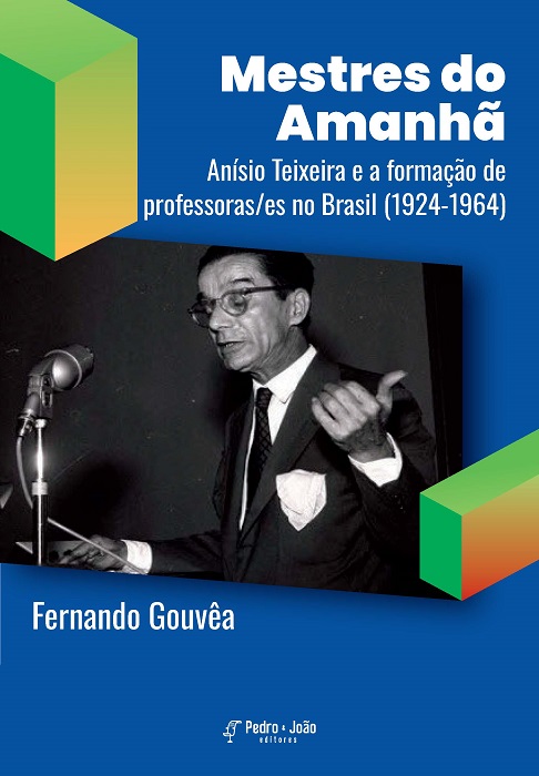 Capa_FernandoGouvea Mestres do Amanhã: Anísio Teixeira e a formação de professoras/es no Brasil (1924-1964)