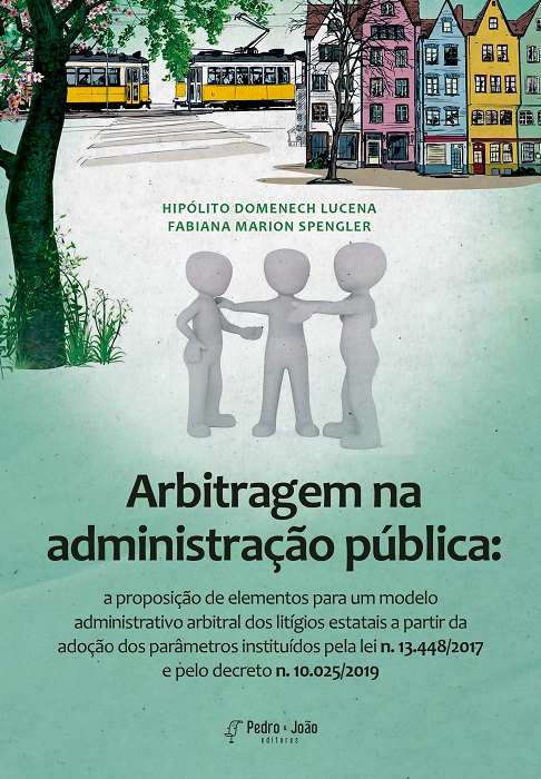 Capa_Fabiana+Hipolito Arbitragem na administração pública: a proposição de elementos para um modelo administrativo arbitral dos litígios estatais a partir da adoção dos parâmetros instituídos pela lei n. 13.448/2017 e pelo decreto n. 10.025/2019