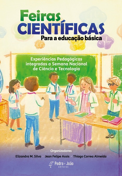 Capa_Elizandra Feiras Científicas para a Educação Básica: Experiências Pedagógicas integradas a Semana Nacional de Ciência e Tecnologia. Vol. 1