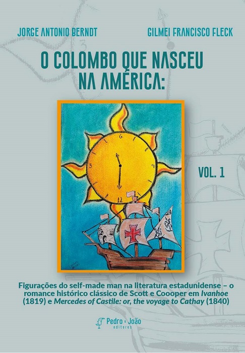 Capa_Gilmei O Colombo que nasceu na América: Figurações do self-made man na literatura estadunidense – o romance histórico clássico de Scott e Coooper em Ivanhoe (1819) e Mercedes of Castile: or, the voyage to Cathay (1840). Vol. 1