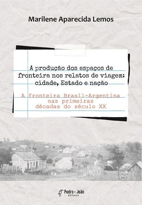 A produção dos espaços de fronteira nos relatos de viagem: cidade, Estado e nação. A fronteira Brasil-Argentina nas primeiras décadas do século XX