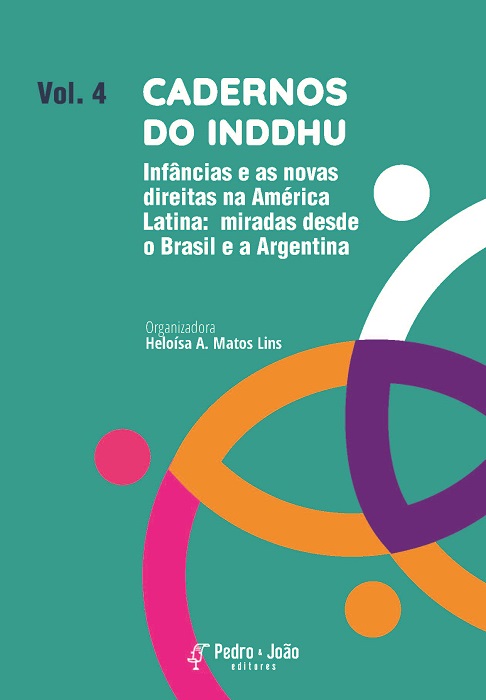 Capa_Heloisa4 Cadernos do INDDHU. Infâncias e as novas direitas na América Latina: miradas desde o Brasil e a Argentina. Vol. 4