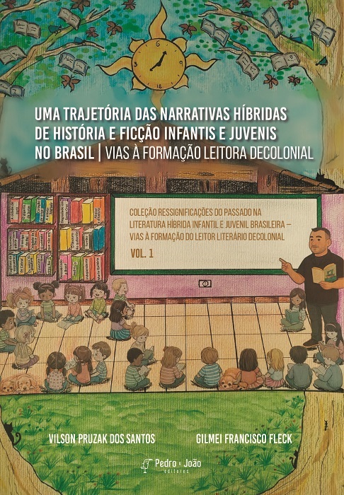 Capa_Gilmei Uma trajetória das narrativas híbridas de história e ficção infantis e juvenis no Brasil: vias à formação leitora decolonial
