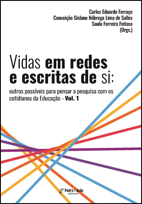 Vidas em redes e escritas de si: outros possíveis para pensar a pesquisa com os cotidianos da Educação. Vol. 1