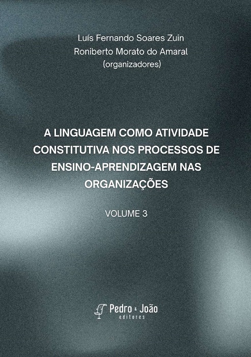 Capa_Zuin+Roniberto A linguagem como atividade constitutiva nos processos de ensino-aprendizagem nas organizações. Volume 3