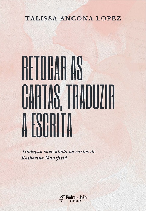 Capa_Daniela+Talissa Retocar as cartas, traduzir a escrita: tradução comentada de cartas de Katherine Mansfield