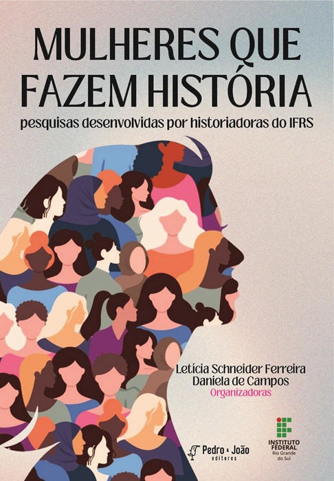 Mulheres que fazem História: pesquisas desenvolvidas por historiadoras do IFRS