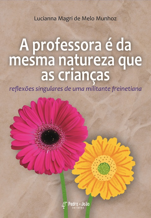 A professora é da mesma natureza que as crianças: reflexões singulares de uma militante freinetiana