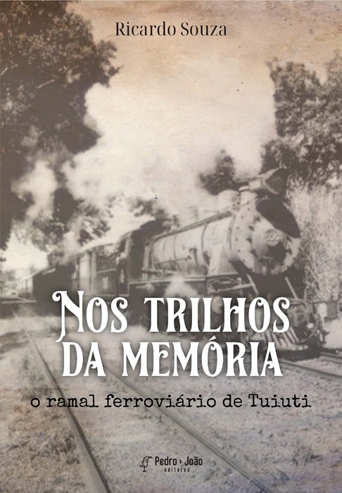 Capa_Ricardo Nos trilhos da memória: o ramal ferroviário de Tuiuti