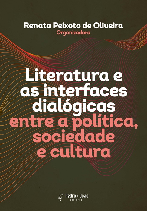 Capa_RenataPeixoto Literatura e as interfaces dialógicas entre a política, sociedade e cultura